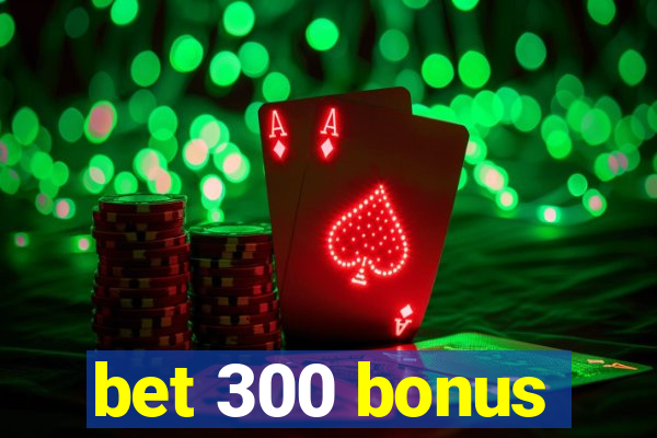 bet 300 bonus